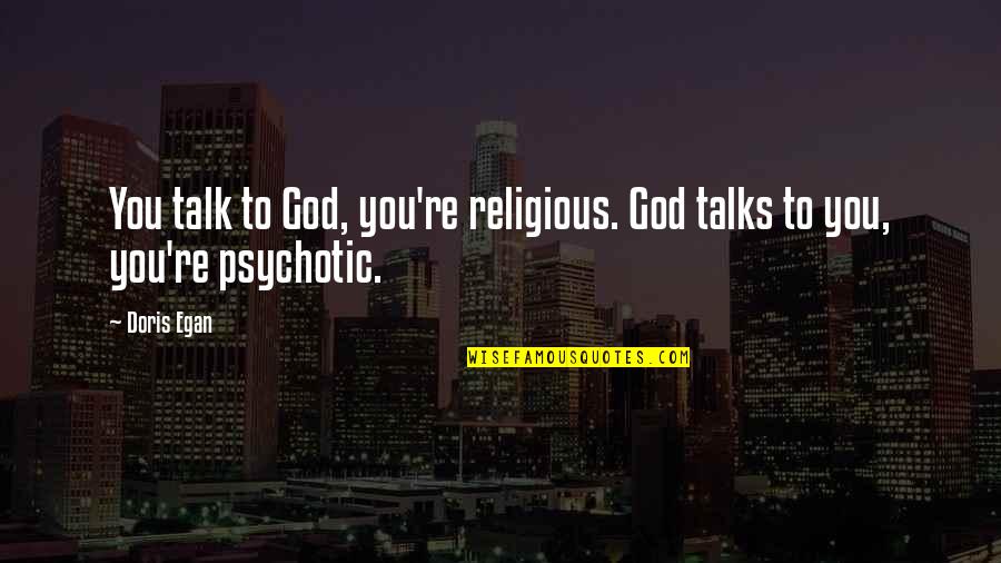 Big Lez Quotes By Doris Egan: You talk to God, you're religious. God talks