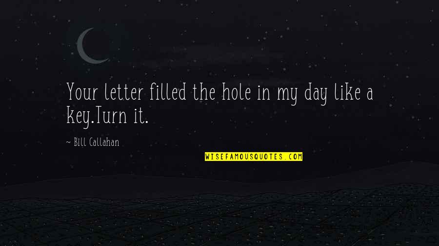 Big Lez Show Best Quotes By Bill Callahan: Your letter filled the hole in my day