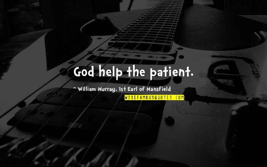 Big Lez Show Best Quotes By William Murray, 1st Earl Of Mansfield: God help the patient.