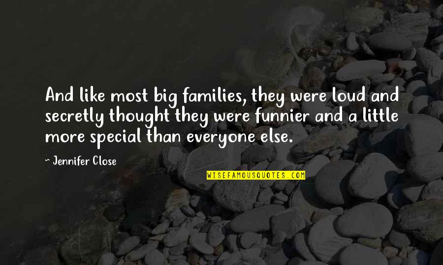 Big Little Family Quotes By Jennifer Close: And like most big families, they were loud