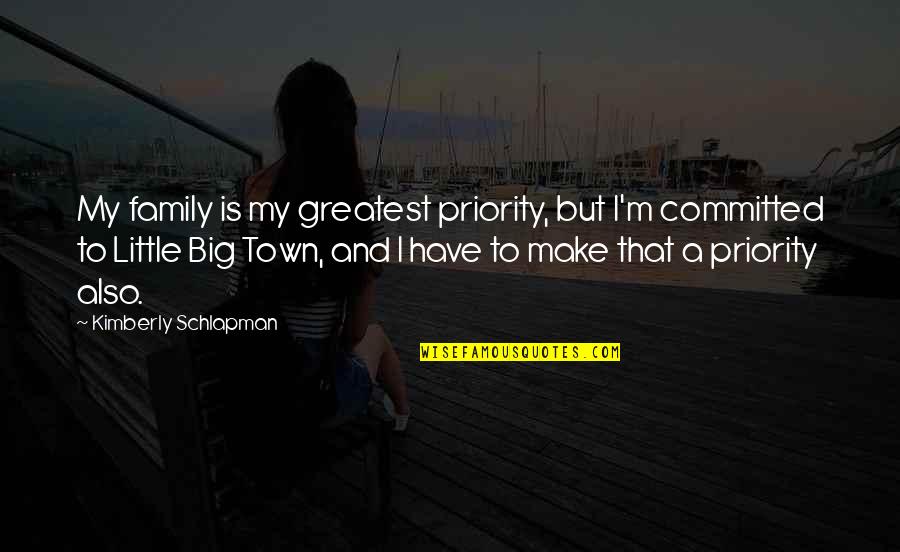 Big Little Family Quotes By Kimberly Schlapman: My family is my greatest priority, but I'm