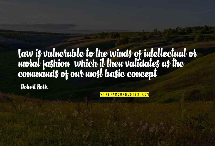 Big Little Family Quotes By Robert Bork: Law is vulnerable to the winds of intellectual