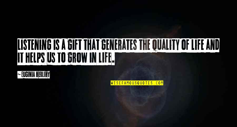 Big Little Man Quotes By Euginia Herlihy: Listening is a gift that generates the quality Big Little Man Quotes By Euginia Herlihy: Listening is a gift that generates the quality