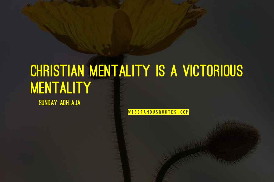 Big Little Sister Sorority Quotes By Sunday Adelaja: Christian mentality is a victorious mentality