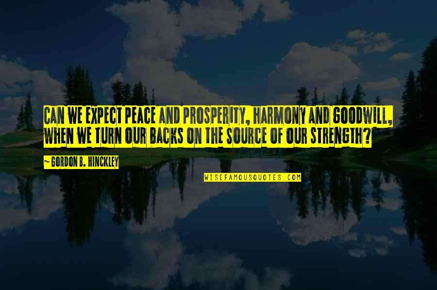 Big Love Nicki Quotes By Gordon B. Hinckley: Can we expect peace and prosperity, harmony and