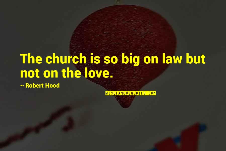 Big Love Quotes By Robert Hood: The church is so big on law but