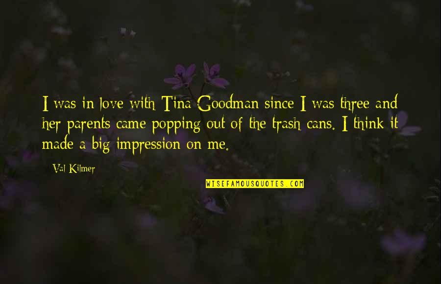 Big Love Quotes By Val Kilmer: I was in love with Tina Goodman since