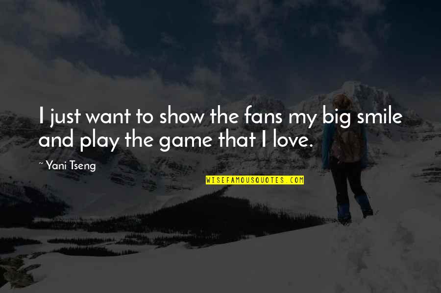 Big Love Quotes By Yani Tseng: I just want to show the fans my