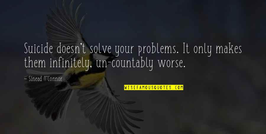 Big Ma Roll Of Thunder Quotes By Sinead O'Connor: Suicide doesn't solve your problems. It only makes