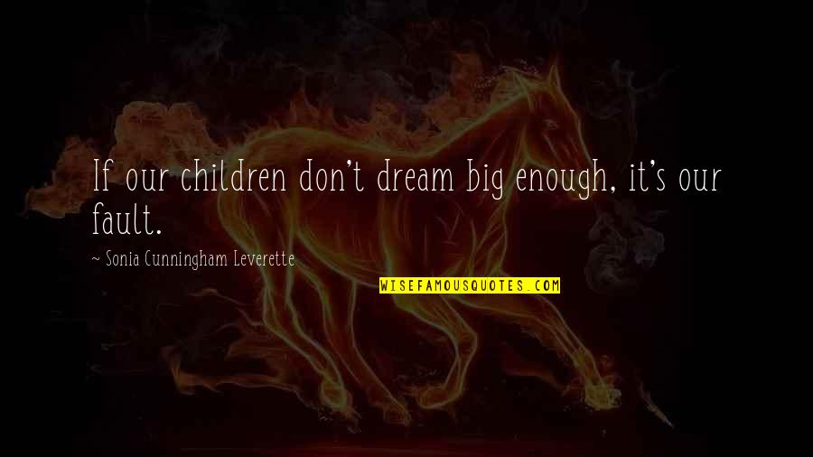 Big Magic Creative Quotes By Sonia Cunningham Leverette: If our children don't dream big enough, it's