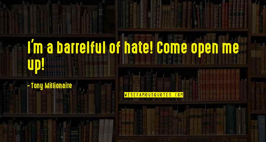 Big Magic Creative Quotes By Tony Millionaire: I'm a barrelful of hate! Come open me