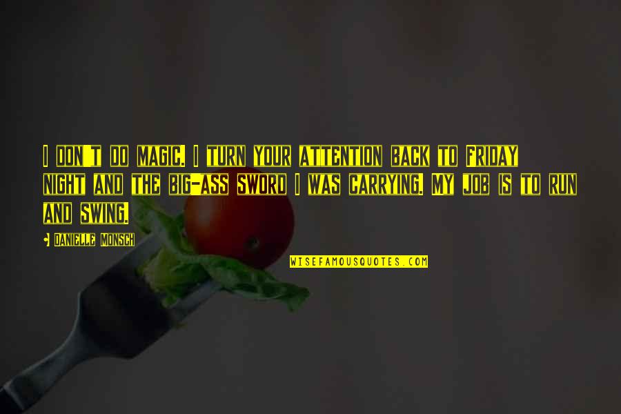 Big Magic Quotes By Danielle Monsch: I don't do magic. I turn your attention Big Magic Quotes By Danielle Monsch: I don't do magic. I turn your attention