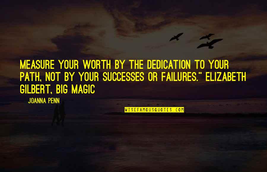 Big Magic Quotes By Joanna Penn: Measure your worth by the dedication to your