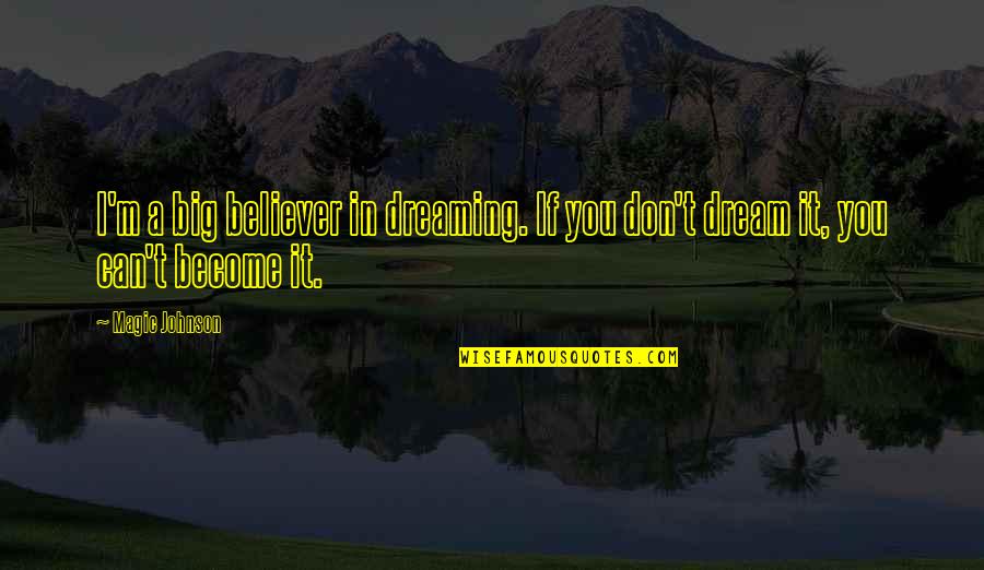 Big Magic Quotes By Magic Johnson: I'm a big believer in dreaming. If you