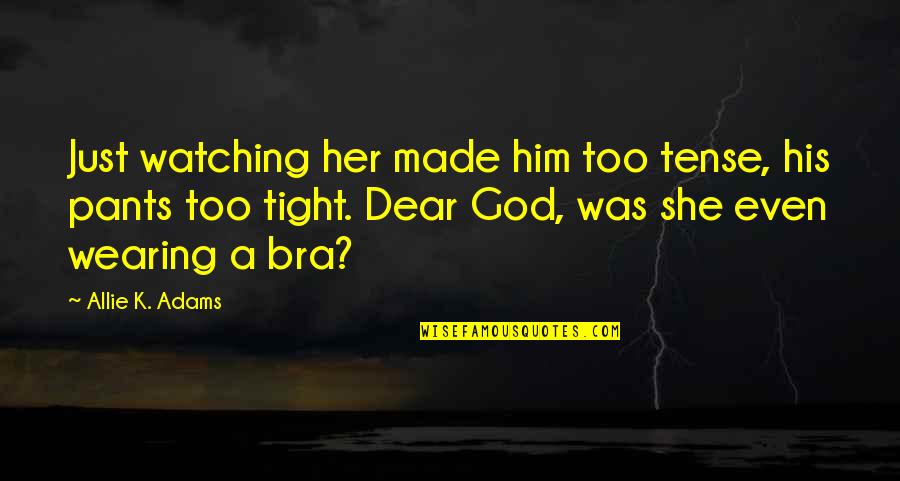 Big Meech Famous Quotes By Allie K. Adams: Just watching her made him too tense, his Big Meech Famous Quotes By Allie K. Adams: Just watching her made him too tense, his