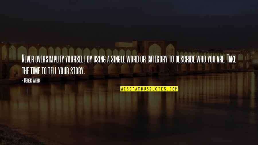 Big Meech Famous Quotes By Derek Webb: Never oversimplify yourself by using a single word Big Meech Famous Quotes By Derek Webb: Never oversimplify yourself by using a single word