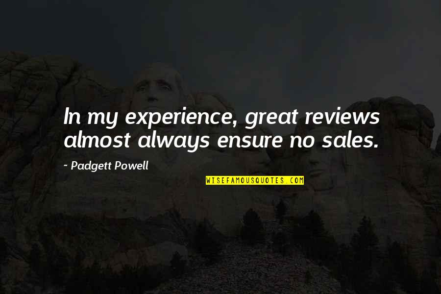 Big Meech Famous Quotes By Padgett Powell: In my experience, great reviews almost always ensure Big Meech Famous Quotes By Padgett Powell: In my experience, great reviews almost always ensure