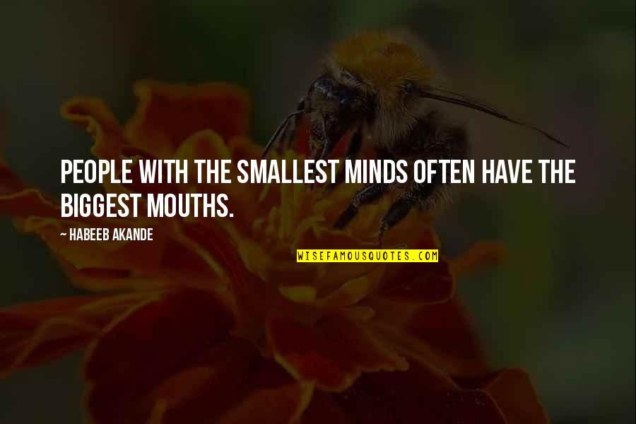 Big Minds Quotes By Habeeb Akande: People with the smallest minds often have the