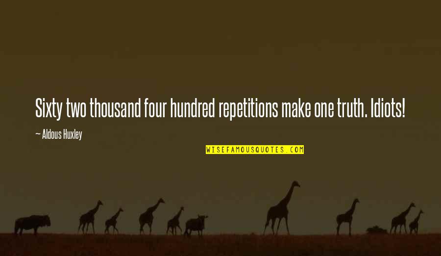 Big Mistake Meme Quotes By Aldous Huxley: Sixty two thousand four hundred repetitions make one