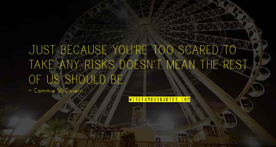 Big Mistake Movie Quote Quotes By Cammie McGovern: JUST BECAUSE YOU'RE TOO SCARED TO TAKE ANY