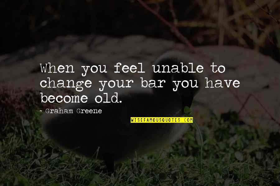 Big Mistake Movie Quote Quotes By Graham Greene: When you feel unable to change your bar