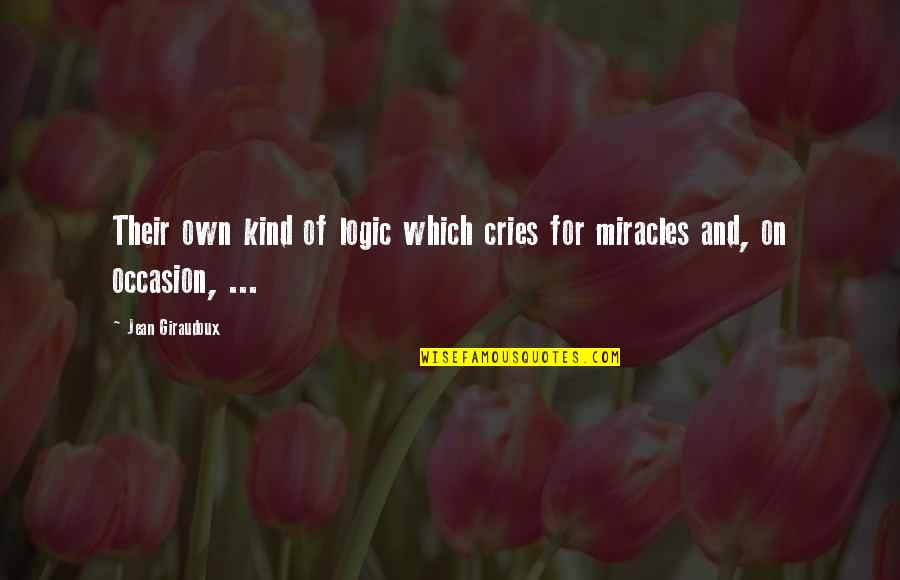 Big Mistakes In Life Quotes By Jean Giraudoux: Their own kind of logic which cries for