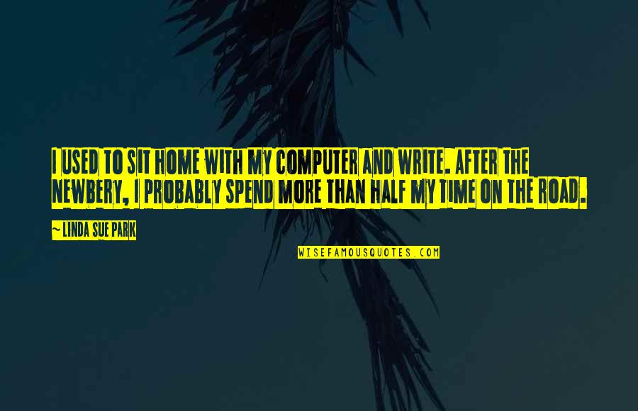 Big Mistakes In Life Quotes By Linda Sue Park: I used to sit home with my computer Big Mistakes In Life Quotes By Linda Sue Park: I used to sit home with my computer