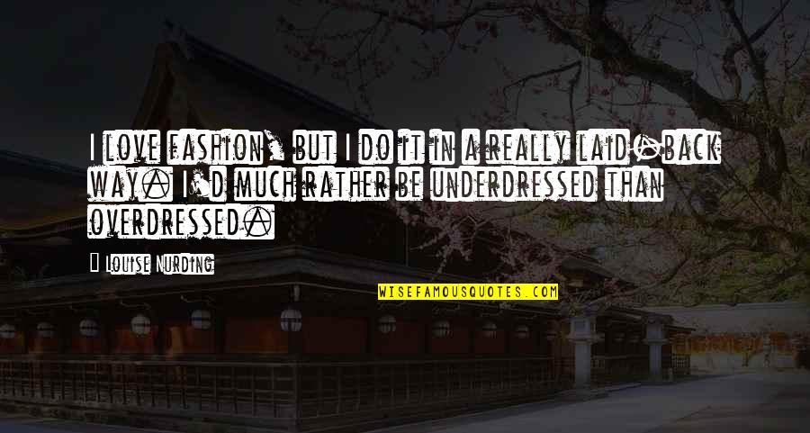 Big Mistakes In Life Quotes By Louise Nurding: I love fashion, but I do it in Big Mistakes In Life Quotes By Louise Nurding: I love fashion, but I do it in