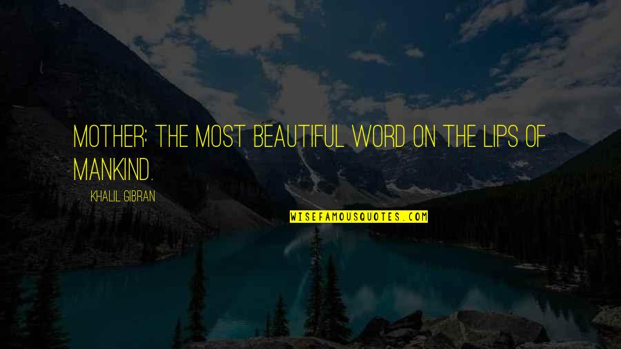 Big Moe Quotes By Khalil Gibran: Mother: the most beautiful word on the lips