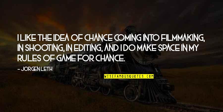 Big Mole Quotes By Jorgen Leth: I like the idea of chance coming into Big Mole Quotes By Jorgen Leth: I like the idea of chance coming into