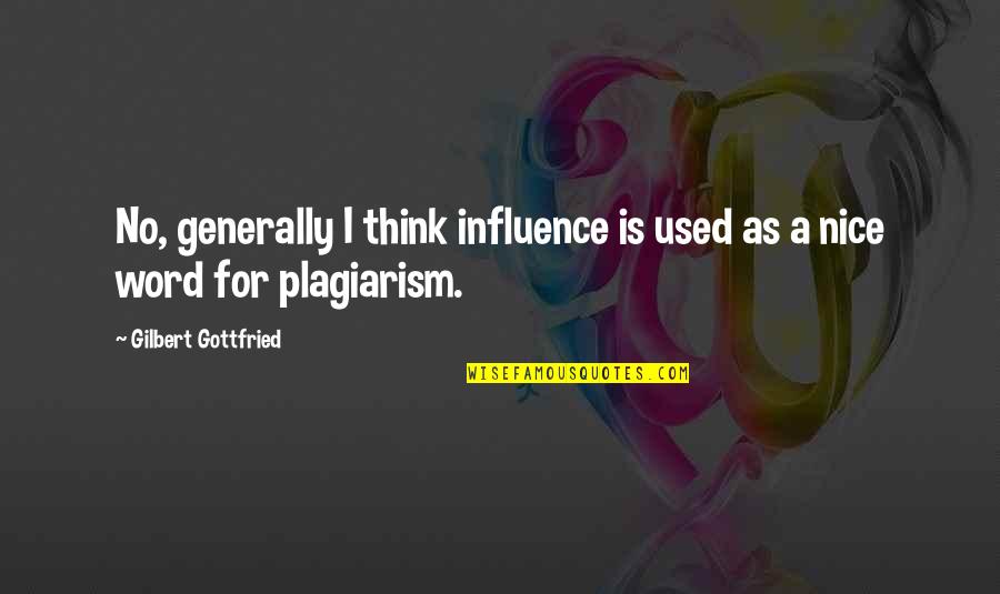 Big Money Hustlas Quotes By Gilbert Gottfried: No, generally I think influence is used as Big Money Hustlas Quotes By Gilbert Gottfried: No, generally I think influence is used as