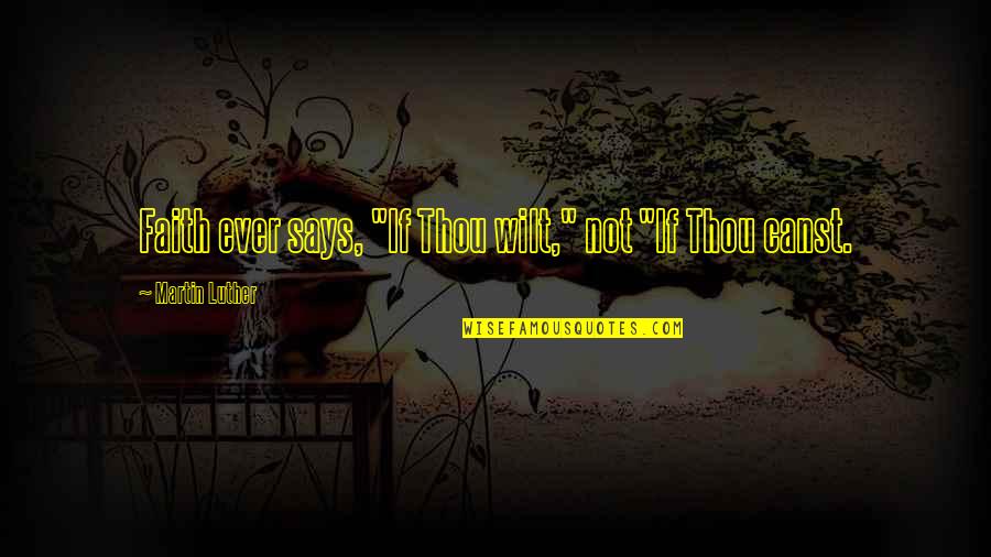 Big Money Hustlas Quotes By Martin Luther: Faith ever says, "If Thou wilt," not "If Big Money Hustlas Quotes By Martin Luther: Faith ever says, "If Thou wilt," not "If