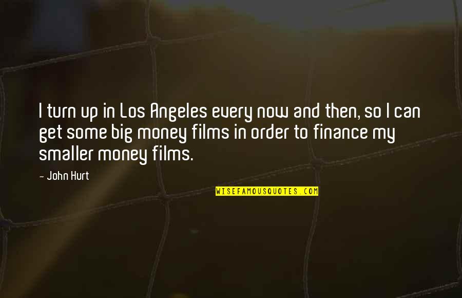 Big Money Quotes By John Hurt: I turn up in Los Angeles every now Big Money Quotes By John Hurt: I turn up in Los Angeles every now