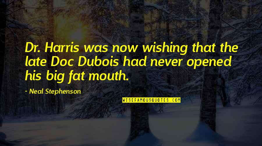 Big Mouth Quotes By Neal Stephenson: Dr. Harris was now wishing that the late