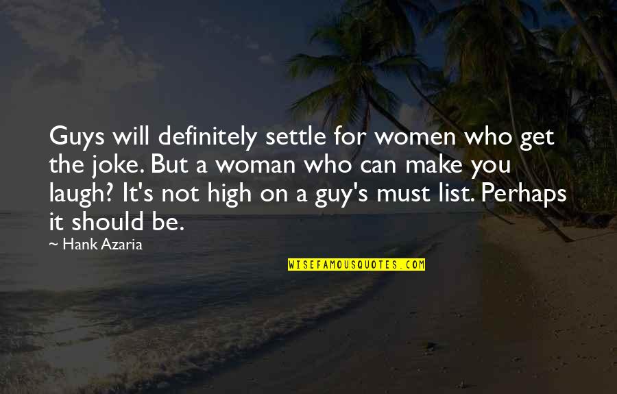 Big Mouth Ugly Girl Quotes By Hank Azaria: Guys will definitely settle for women who get