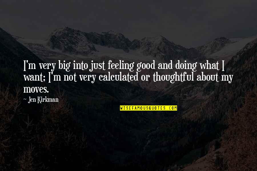 Big Moves Quotes By Jen Kirkman: I'm very big into just feeling good and