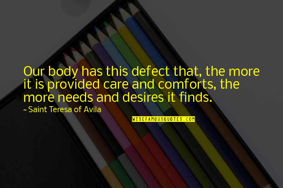 Big Moves Quotes By Saint Teresa Of Avila: Our body has this defect that, the more