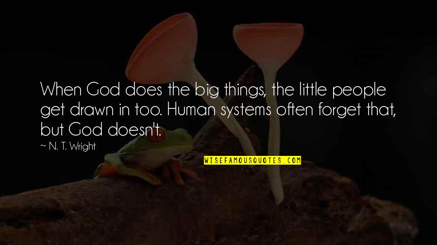 Big N Little Quotes By N. T. Wright: When God does the big things, the little