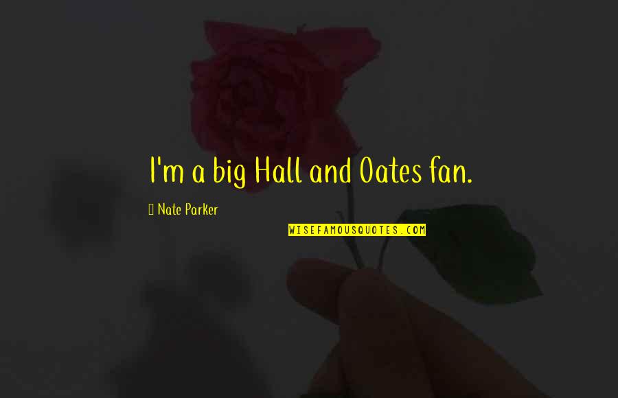 Big Nate Quotes By Nate Parker: I'm a big Hall and Oates fan.