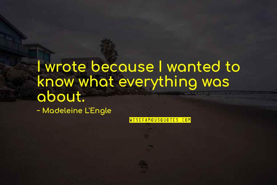 Big News Quotes By Madeleine L'Engle: I wrote because I wanted to know what
