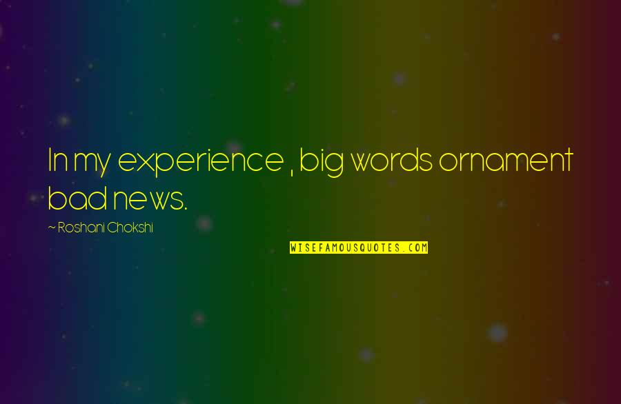 Big News Quotes By Roshani Chokshi: In my experience , big words ornament bad