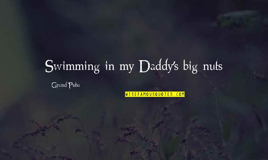 Big Nuts Quotes By Grand Puba: Swimming in my Daddy's big nuts
