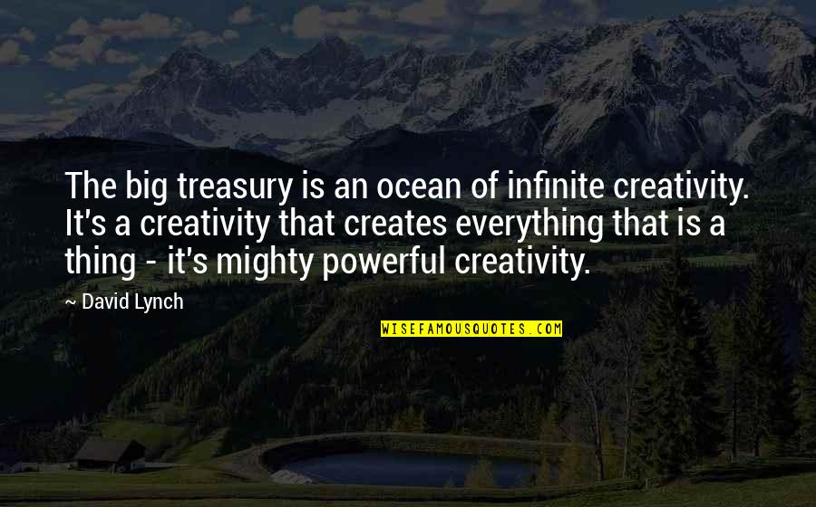 Big Ocean Quotes By David Lynch: The big treasury is an ocean of infinite Big Ocean Quotes By David Lynch: The big treasury is an ocean of infinite