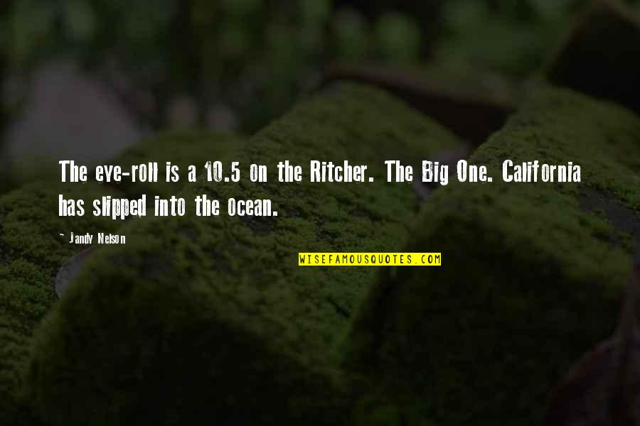 Big Ocean Quotes By Jandy Nelson: The eye-roll is a 10.5 on the Ritcher. Big Ocean Quotes By Jandy Nelson: The eye-roll is a 10.5 on the Ritcher.