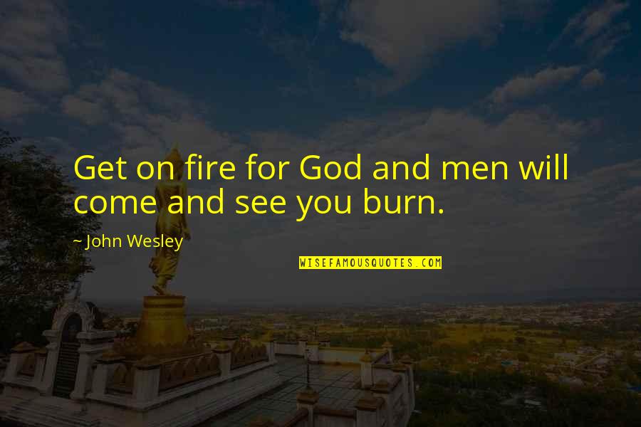 Big Panties Quotes By John Wesley: Get on fire for God and men will