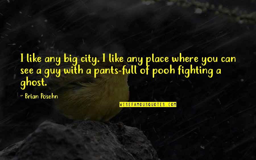 Big Pants Quotes By Brian Posehn: I like any big city. I like any