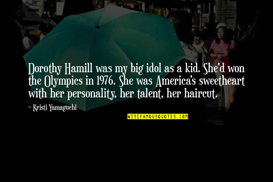 Big Personality Quotes By Kristi Yamaguchi: Dorothy Hamill was my big idol as a