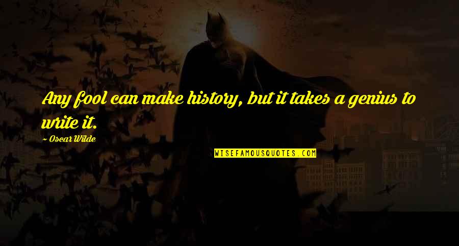 Big Pharma Quotes By Oscar Wilde: Any fool can make history, but it takes