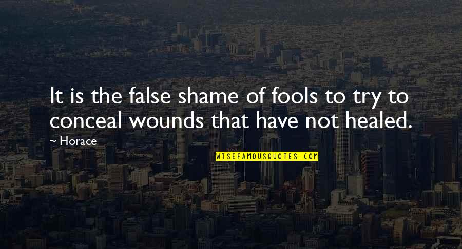 Big Picture Philosophy Quotes By Horace: It is the false shame of fools to