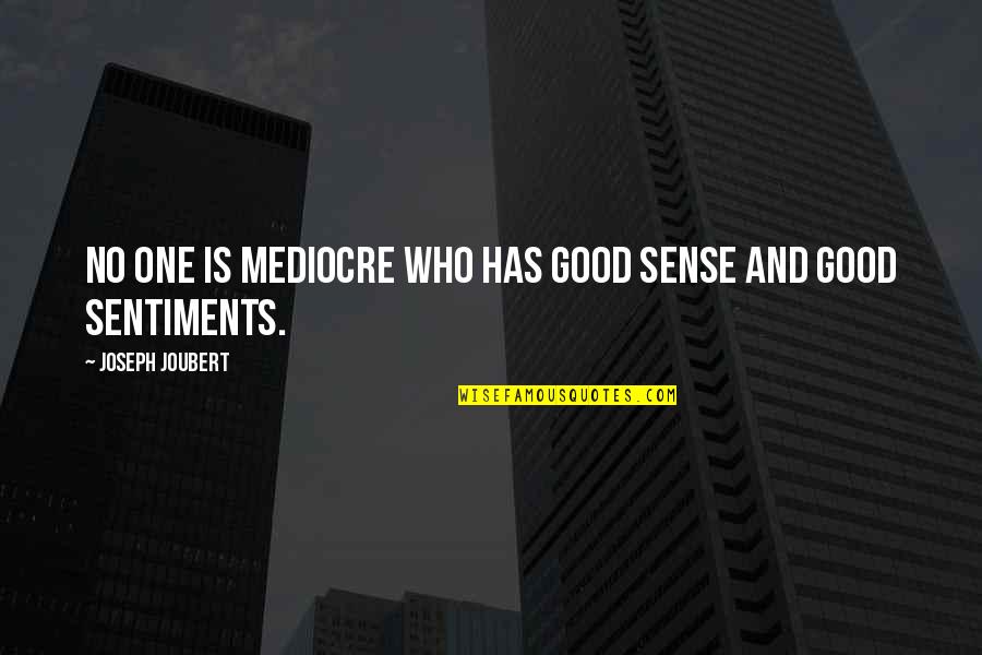 Big Pimpin Quotes By Joseph Joubert: No one is mediocre who has good sense